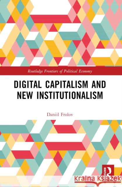 Digital Capitalism and New Institutionalism Daniil Frolov 9781032212371 Routledge - książka