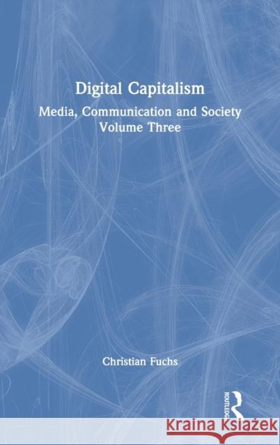 Digital Capitalism: Media, Communication and Society Volume Three Christian Fuchs 9781032119182 Routledge - książka