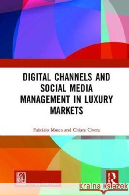 Digital Channels and Social Media Management in Luxury Markets Mosca, Fabrizio (University of Turin, Italy)|||Civera, Chiara 9781138572461  - książka