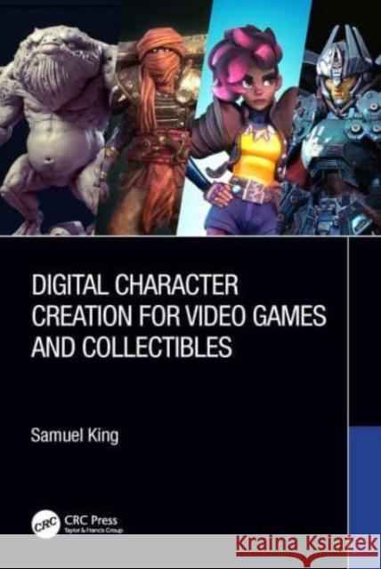 Digital Character Creation for Video Games and Collectibles Samuel King 9781032012872 Taylor & Francis Ltd - książka