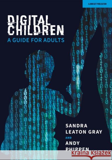 Digital Children: A Guide for Adults Sandra Leato Andy Phippen 9781913622817 John Catt Educational - książka