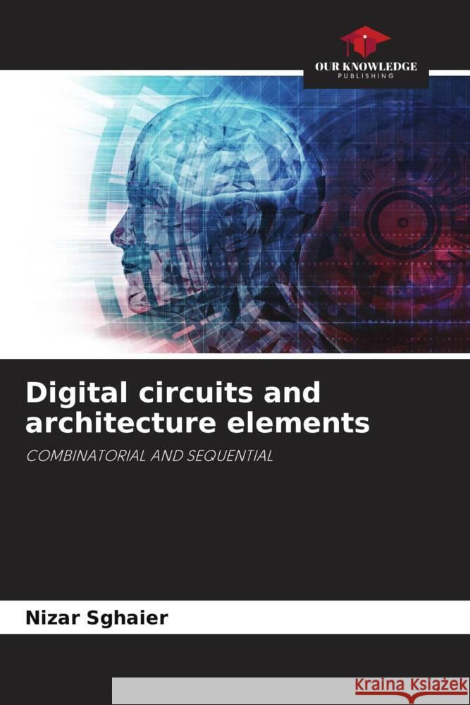 Digital circuits and architecture elements Sghaier, Nizar 9786204536347 Our Knowledge Publishing - książka