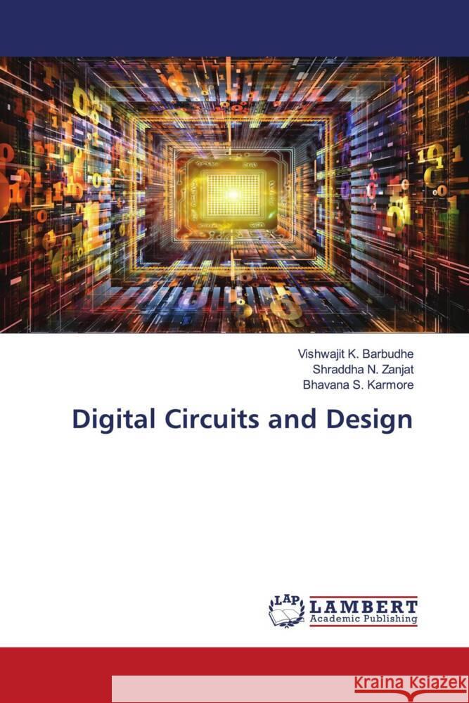 Digital Circuits and Design Barbudhe, Vishwajit K., Zanjat, Shraddha N., Karmore, Bhavana S. 9786204735887 LAP Lambert Academic Publishing - książka