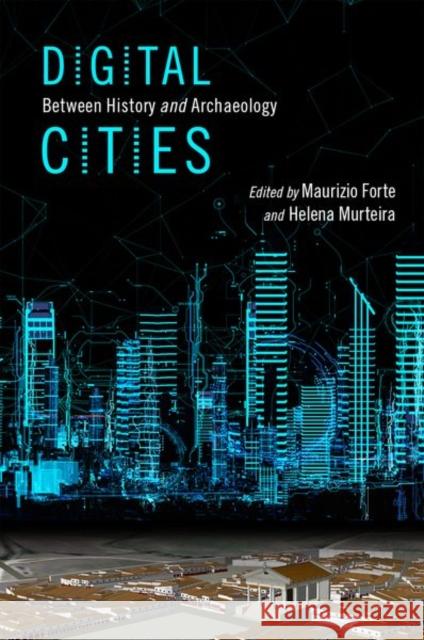 Digital Cities: Between History and Archaeology Maurizio Forte Helena Murteira 9780190498900 Oxford University Press, USA - książka