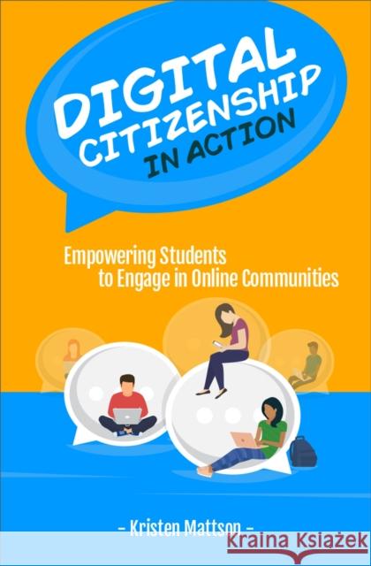 Digital Citizenship in Action: Empowering Students to Engage in Online Communities Kristen Mattson 9781564843937 ISTE - książka