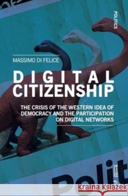 Digital Citizenship: The Crisis of the Western Idea of Democracy and the Participation on Digital Networks Massimo Di Felice 9788869774027 Mimesis International - książka