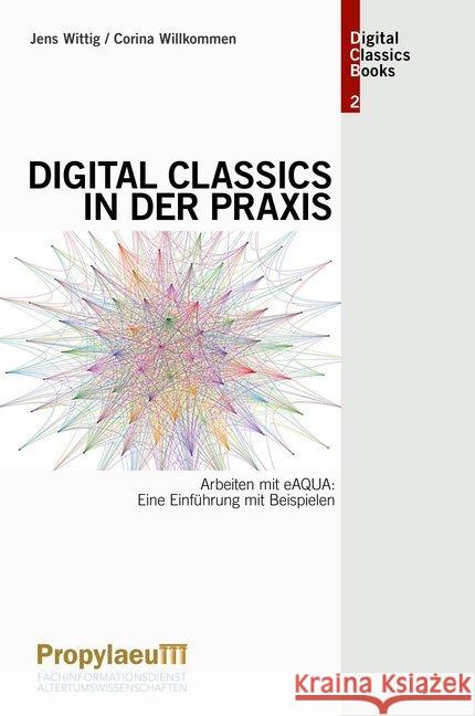 Digital Classics in der Praxis : Arbeiten mit eAQUA: Eine Einführung mit Beispielen Wittig, Jens; Willkommen, Corina 9783947450282 Propylaeum - książka