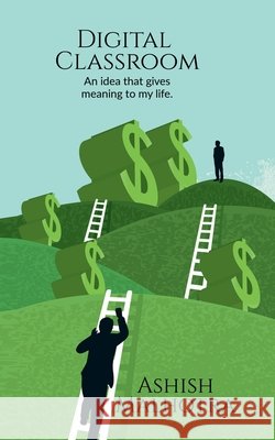 Digital classroom: An idea that gives meaning to my life. Ashish Malhotra 9798899067600 Notion Press - książka