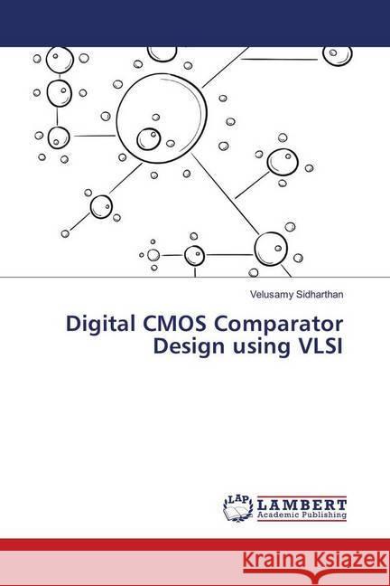 Digital CMOS Comparator Design using VLSI Sidharthan, Velusamy 9786138269724 LAP Lambert Academic Publishing - książka