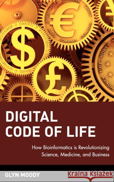 Digital Code of Life: How Bioinformatics Is Revolutionizing Science, Medicine, and Business Moody, Glyn 9780471327882 John Wiley & Sons - książka