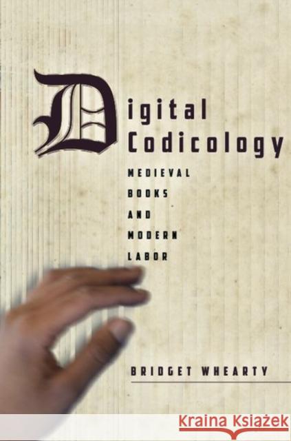 Digital Codicology: Medieval Books and Modern Labor Whearty, Bridget 9781503632752 Stanford University Press - książka