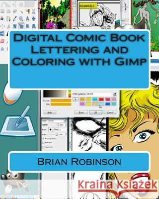 Digital Comic Book Lettering and Coloring with Gimp Brian Robinson 9781466458789 Createspace Independent Publishing Platform - książka