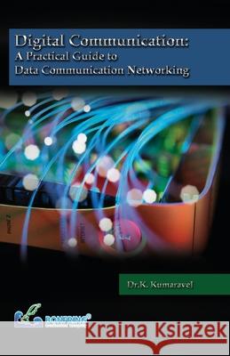 Digital Communication A Practical Guide to Data Communication Networking Dr K. Kumaravel 9789386638465 Bonfring Technology Solutions - książka
