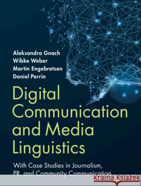 Digital Communication and Media Linguistics: With Case Studies in Journalism, Pr, and Community Communication Gnach, Aleksandra 9781108490191 Cambridge University Press - książka