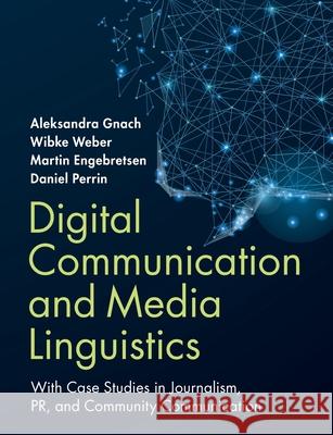 Digital Communication and Media Linguistics: With Case Studies in Journalism, Pr, and Community Communication Daniel (Zurich University of Applied Sciences) Perrin 9781108748278 Cambridge University Press - książka
