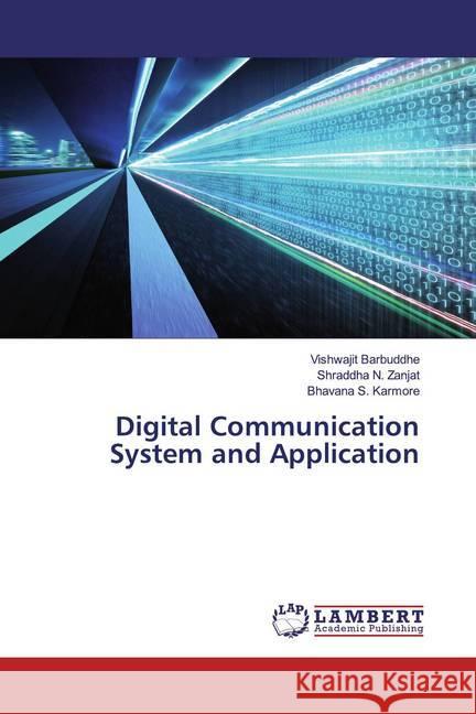 Digital Communication System and Application Barbuddhe, Vishwajit; Zanjat, Shraddha N.; Karmore, Bhavana S. 9786200654939 LAP Lambert Academic Publishing - książka