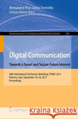 Digital Communication. Towards a Smart and Secure Future Internet: 28th International Tyrrhenian Workshop, Tiwdc 2017, Palermo, Italy, September 18-20 Piva, Alessandro 9783319676388 Springer - książka