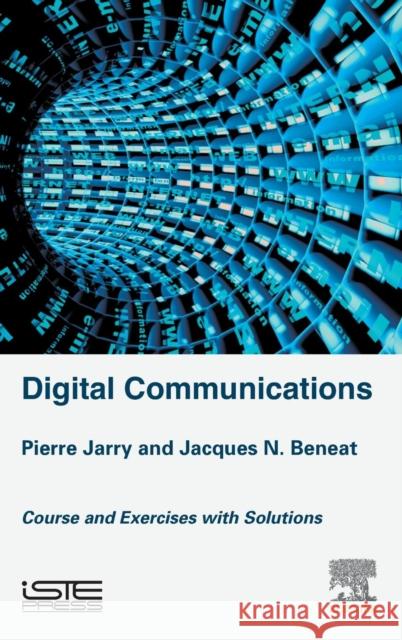 Digital Communications: Courses and Exercises with Solutions Jarry, Pierre Beneat, Jacques N.  9781785480379 Elsevier Science - książka