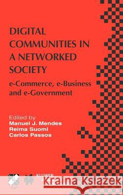 Digital Communities in a Networked Society: E-Commerce, E-Business and E-Government Manuel J. Mendes Reima Suomi Carlos Passos 9781402077951 Kluwer Academic Publishers - książka
