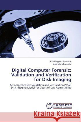 Digital Computer Forensic: Validation and Verification for Disk Imaging Shamala, Palaniappan, Azizah, Abd Manaf 9783847326977 LAP Lambert Academic Publishing - książka
