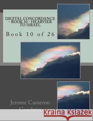 Digital Concordance - Book 10 - Hearvier To Israel: Book 10 of 26 Goodwin, Jerome Cameron 9781502494351 Createspace - książka