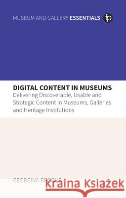 Digital Content in Museums Georgina (Senior Content Strategist, One Further) Brooke 9781783307197 Facet Publishing - książka