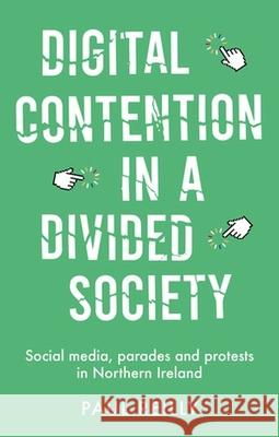 Digital Contention in a Divided Society: Social Media, Parades and Protests in Northern Ireland  9780719087073 Manchester University Press - książka