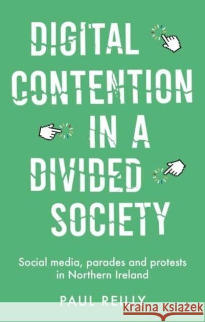 Digital Contention in a Divided Society: Social Media, Parades and Protests in Northern Ireland Paul Reilly 9781526178756 Manchester University Press - książka