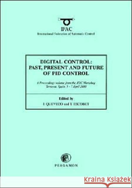 Digital Control 2000: Past, Present and Future of Pid Control: Proceedings of the Ifac Workshop, 5-7 April 2000, Terrassa, Spain Quevedo, J. 9780080436241 Pergamon - książka