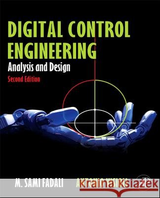 Digital Control Engineering : Analysis and Design M Sami Fadali 9780123943910 ACADEMIC PRESS - książka