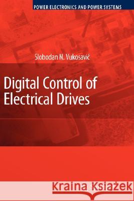 Digital Control of Electrical Drives Slobodan N. Vukosavic 9780387259857 Springer - książka