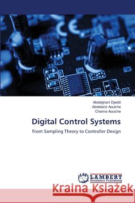 Digital Control Systems Djeddi, Abdelghani, Aouiche, Abdelaziz, Aouiche, Chaima 9786208447304 LAP Lambert Academic Publishing - książka