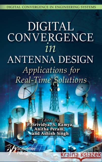 Digital Convergence in Antenna Design: Applications for Real-Time Solutions Srividya 9781119879701 John Wiley & Sons Inc - książka