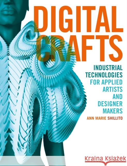 Digital Crafts: Industrial Technologies for Applied Artists and Designer Makers Ann Marie Shillito   9781789940114 Bloomsbury Publishing PLC - książka