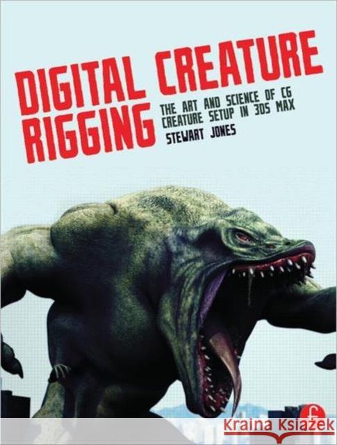 Digital Creature Rigging: The Art and Science of CG Creature Setup in 3ds Max Jones, Stewart 9780240823799  - książka