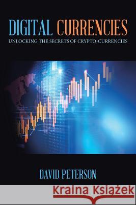 Digital Currencies: Unlocking the Secrets of Crypto-Currencies David Peterson 9781543740486 Partridge Singapore - książka