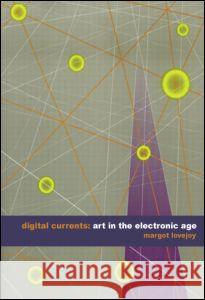 Digital Currents: Art in the Electronic Age Lovejoy, Margot 9780415307819 Routledge - książka