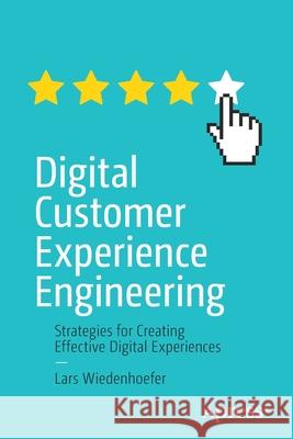 Digital Customer Experience Engineering: Strategies for Creating Effective Digital Experiences Lars Wiedenhoefer 9781484272428 Apress - książka