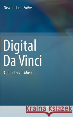 Digital Da Vinci: Computers in Music Lee, Newton 9781493905355 Springer - książka