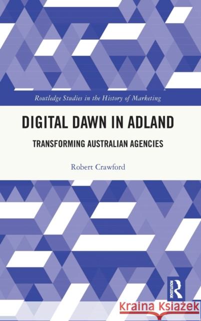 Digital Dawn in Adland: Transforming Australian Agencies Robert Crawford 9781138393882 Routledge - książka