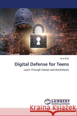 Digital Defense for Teens Soni, Arun 9786206149330 LAP Lambert Academic Publishing - książka