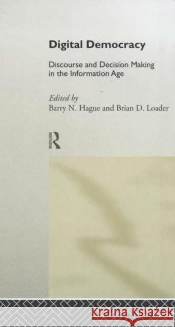 Digital Democracy : Discourse and Decision Making in the Information Age Barry N. Hague Brian Loader 9780415197373 Routledge - książka