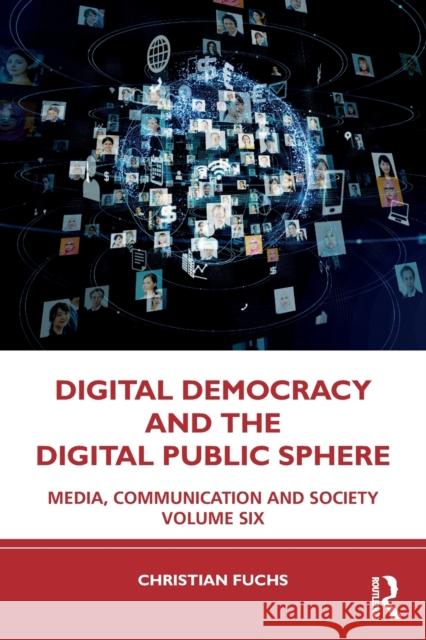 Digital Democracy and the Digital Public Sphere: Media, Communication and Society Volume Six Fuchs, Christian 9781032362724 Taylor & Francis Ltd - książka