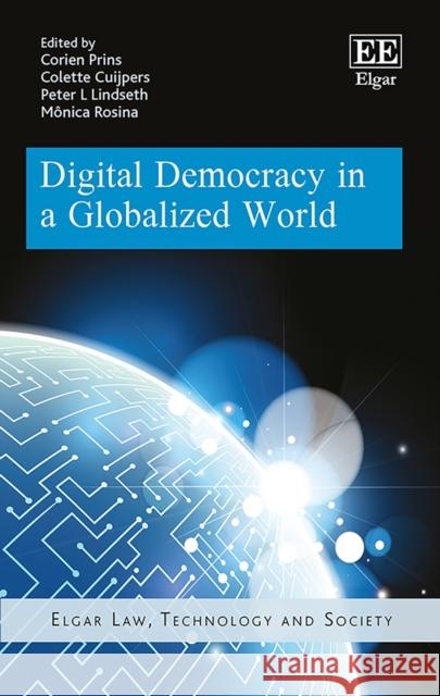 Digital Democracy in a Globalized World Corien Prins Colette Cuijpers Peter L. Lindseth 9781785363955 Edward Elgar Publishing Ltd - książka