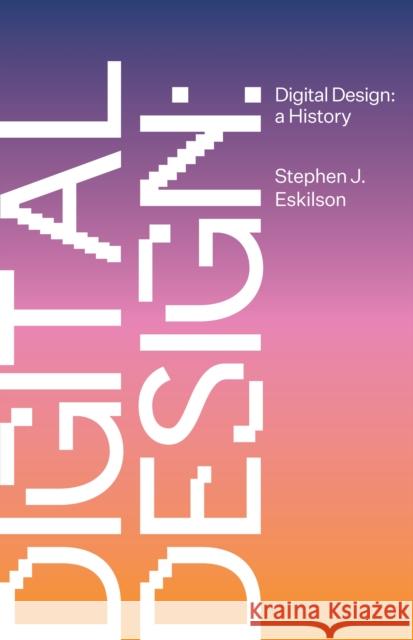 Digital Design: A History Stephen J. Eskilson 9780691181394 Princeton University Press - książka