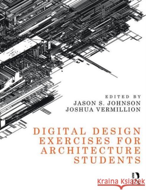 Digital Design Exercises for Architecture Students Jason S. Johnson Joshua Vermillion 9781138823143 Routledge - książka