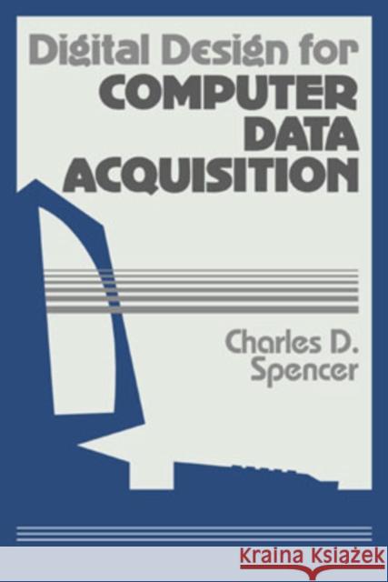 Digital Design for Computer Data Acquisition Charles D. Spencer 9780521371995 Cambridge University Press - książka