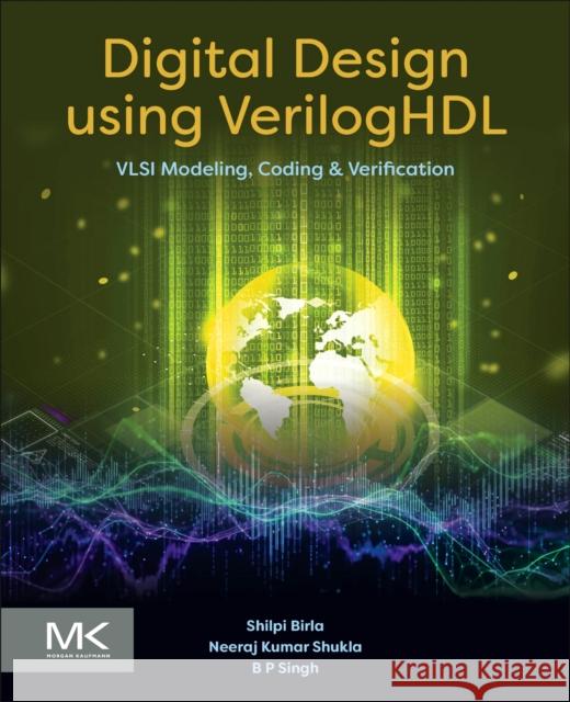 Digital Design Using Veriloghdl: VLSI Modeling, Coding and Verification Neeraj Kumar, PhD (Associate Professor in the Electrical Engineering Department, King Khalid University, Abha, Kingdom o 9780443290886 Morgan Kaufmann Publishers - książka