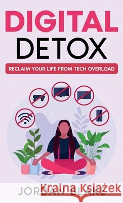 Digital Detox: Reclaim Your Life from Tech Overload Jordan Blake 9781456654511 Ebookit.com - książka