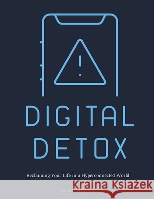 Digital Detox: Reclaiming Your Life in a Hyperconnected World M K Arman 9798333553232 Independently Published - książka